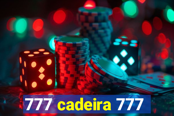 777 cadeira 777